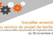 Le compte rendu des 4èmes journées de l'ingénierie territoriale, sur le thème "travailler ensemble au service d'un projet de territoire"