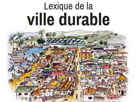 Lexique ville durable : 80 mots pour parler de ville durable