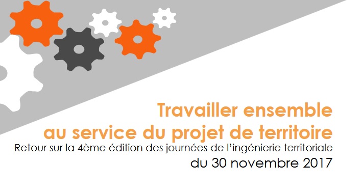 Le compte rendu des 4èmes journées de l'ingénierie territoriale, sur le thème "travailler ensemble au service d'un projet de territoire"